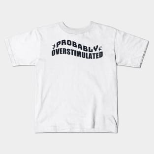 Probably Overstimulated Kids T-Shirt